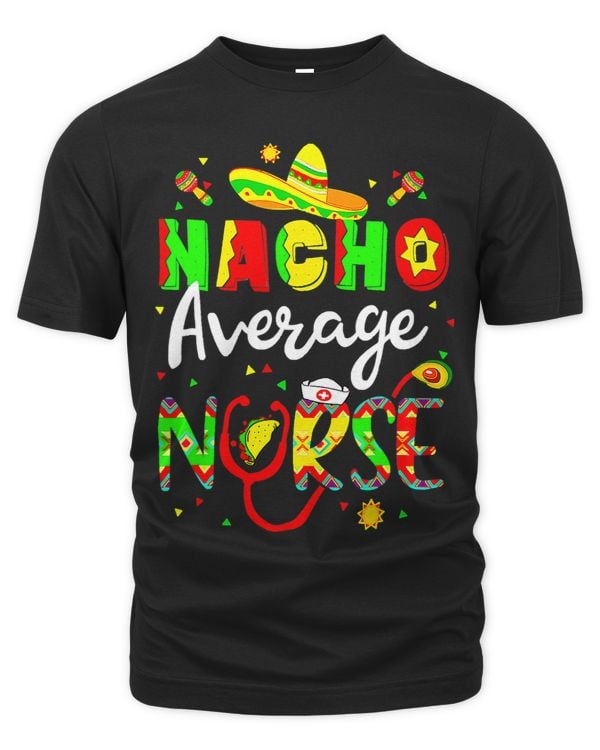 Cute Nacho Average Nurse Mexican Funny Cinco De Mayo Nursing
