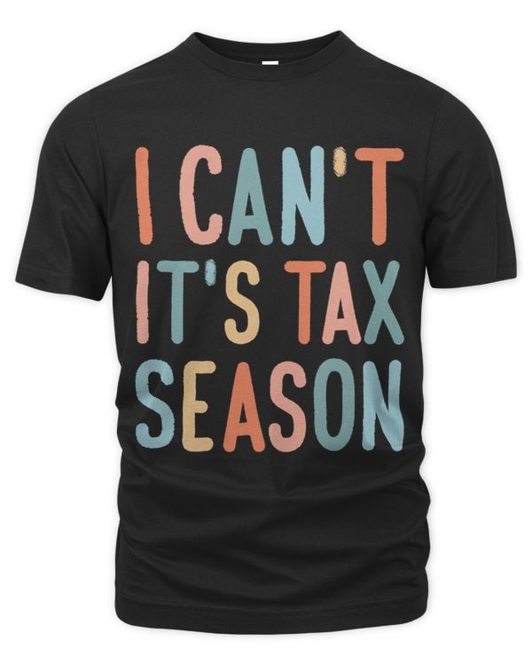 I Cant Its Tax Season Tax Preparer
