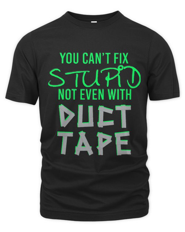 You Cant Fix Stupid Duct Tape Craftsman Construction Worker