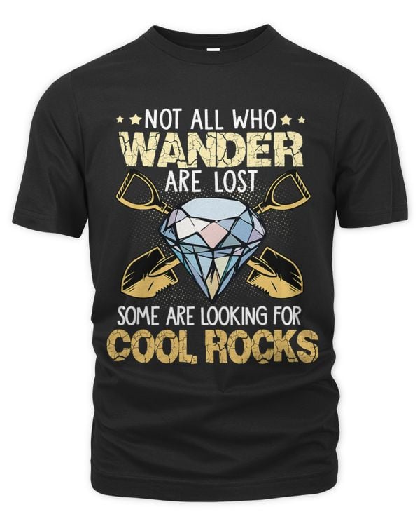 Not All Who Wander Are Lost Some Are Looking For Cool Rocks 5