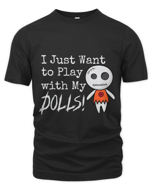I Just Want to Play with My Dolls Halloween Voodoo Doll