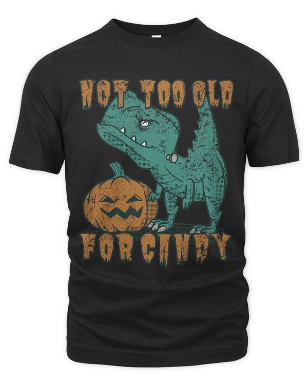 Halloween Not Too Old For Candy Jurassic TRex Dinosaur
