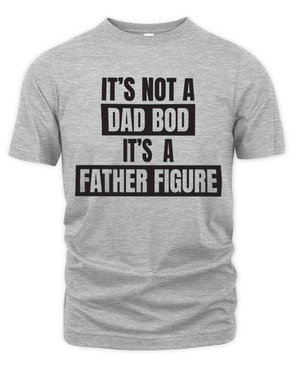 Dad Bod, Father Figure Tshirt Gift, Make Your Own T-shirt, Hoodie For Daddy, Hoodie For Men