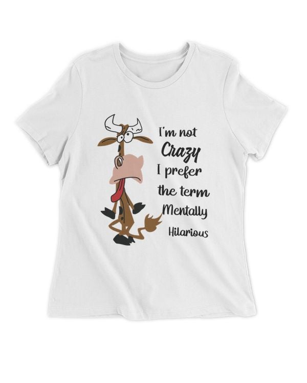 I'm Not Crazy I Prefer The term Mentally Hilarious
