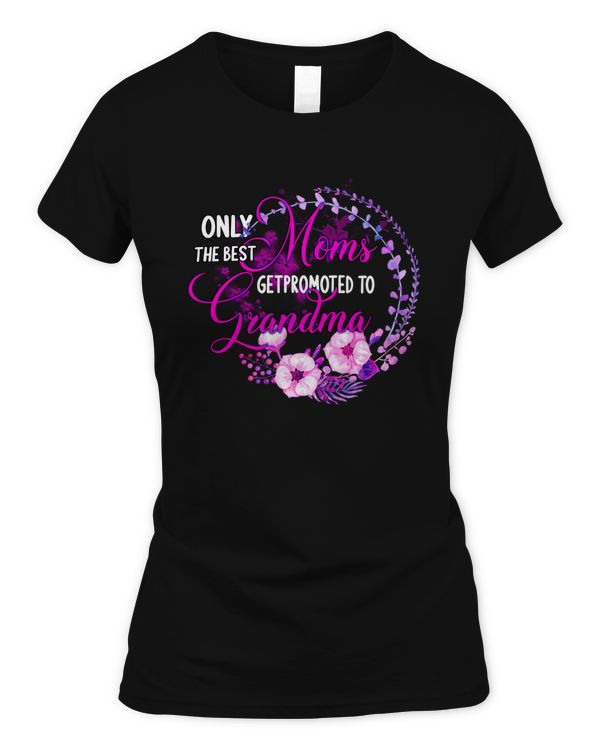 Womens Only The Best Moms Get Promoted To Grandma