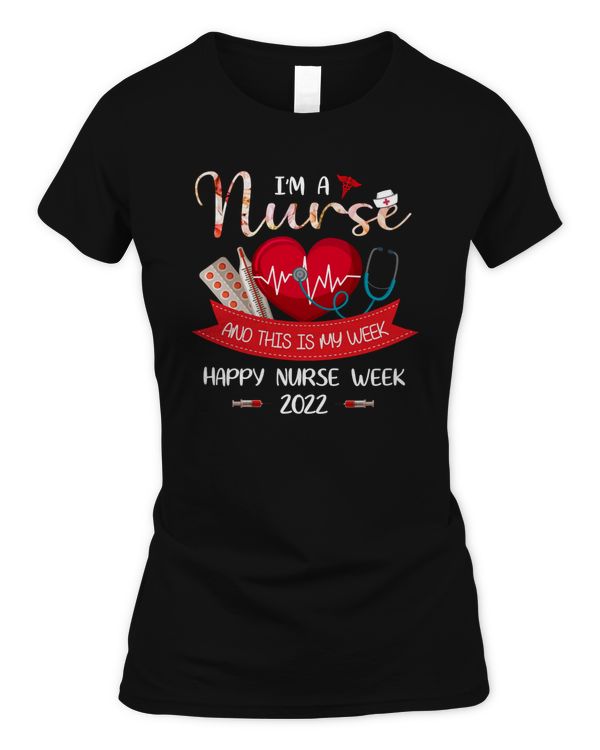 I'm A Nurse And This Is My Week Happy Nurse Week 2022