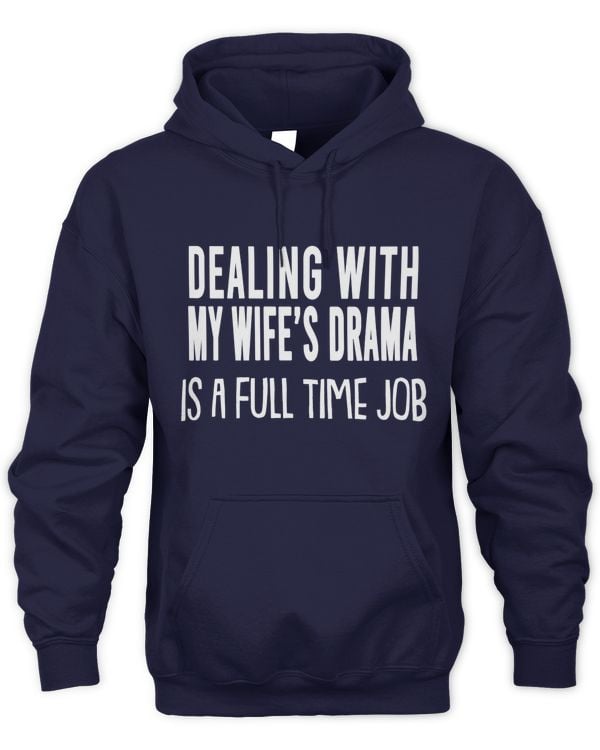 DEALING WITH MY WIFE'S DRAMA IS A FULL TIME JOB