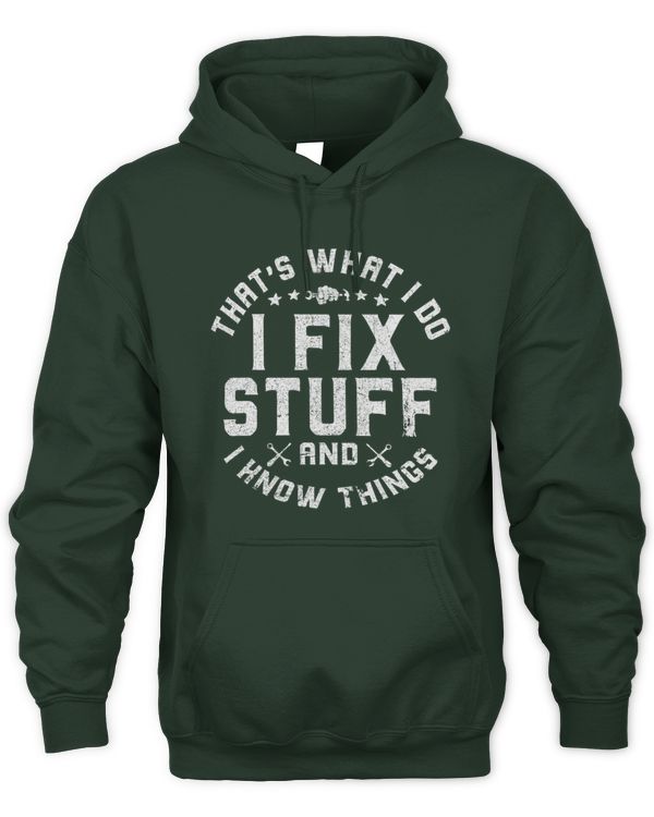 I Fix Stuff and I Know Things Hoodies