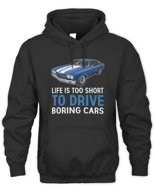 Life Is Too Short to Drive Boring Cars Hoodies