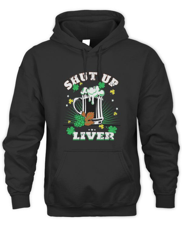 Drinker Beer StPatrick s Day Shut Up Liver Beer Drinking Men Women
