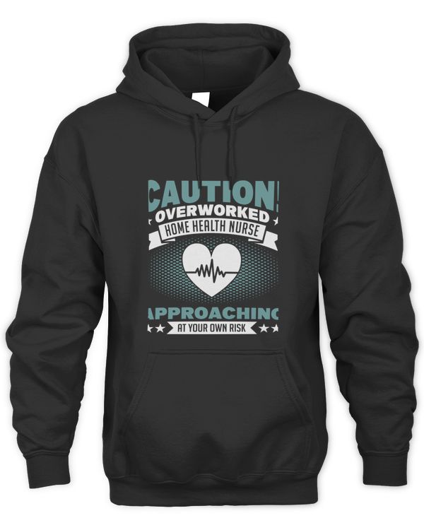 Caution Overworked Home Health Nurse Nurse Home Health Aide4376 T-shirt