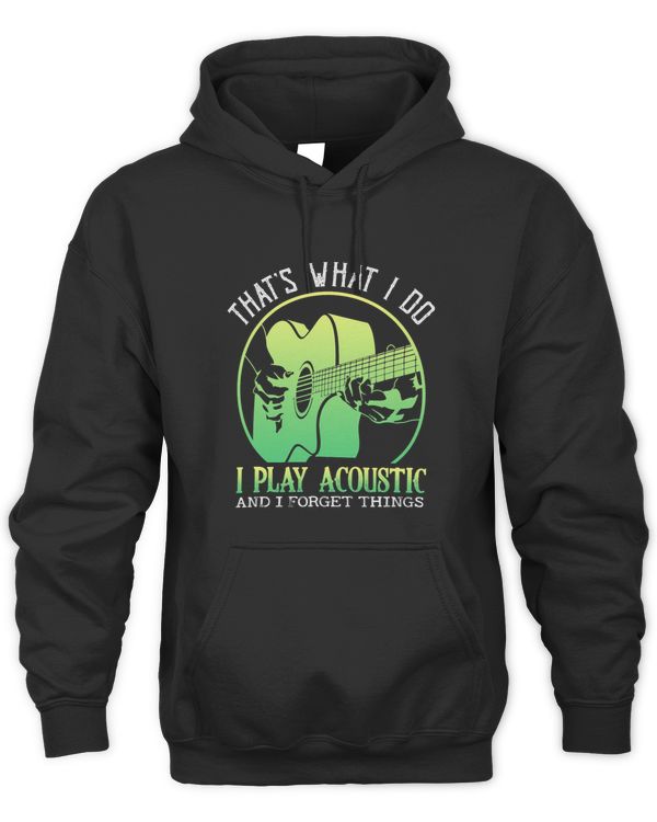 Thats What I Do I Play Acoustic And I Forget Things