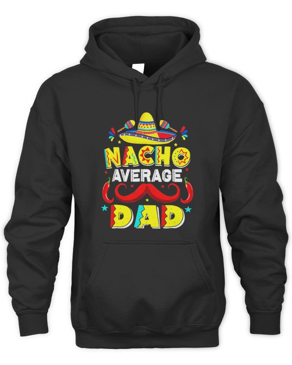 Nacho Average Dad Mexican Daddy Cinco De Mayo Father Fiesta