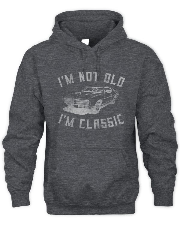 I'm Not Old, I'm Classic Hoodies