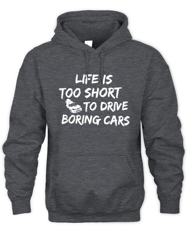 Life Is Too Short to Drive Boring Cars Hoodies
