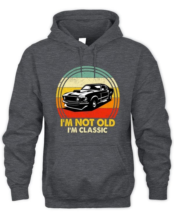 I'm Not Old, I'm Classic Hoodies