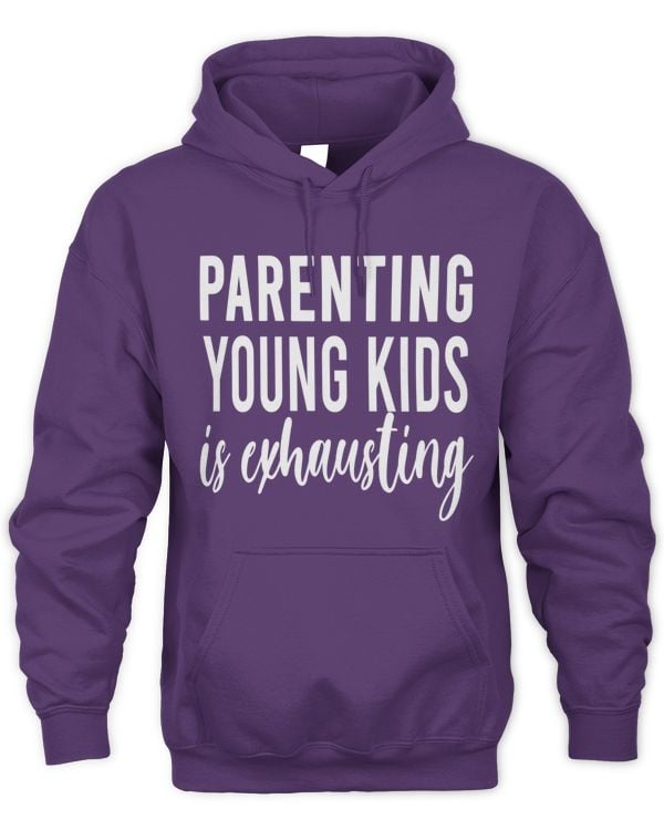 PARENTING YOUNG KIDS IS EXHAUSTING
