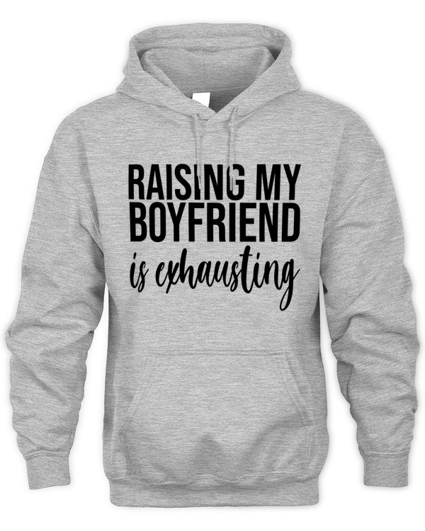 Raising My Boyfriend Is Exhausting, Funny Gift For Your Girlfriend - GA
