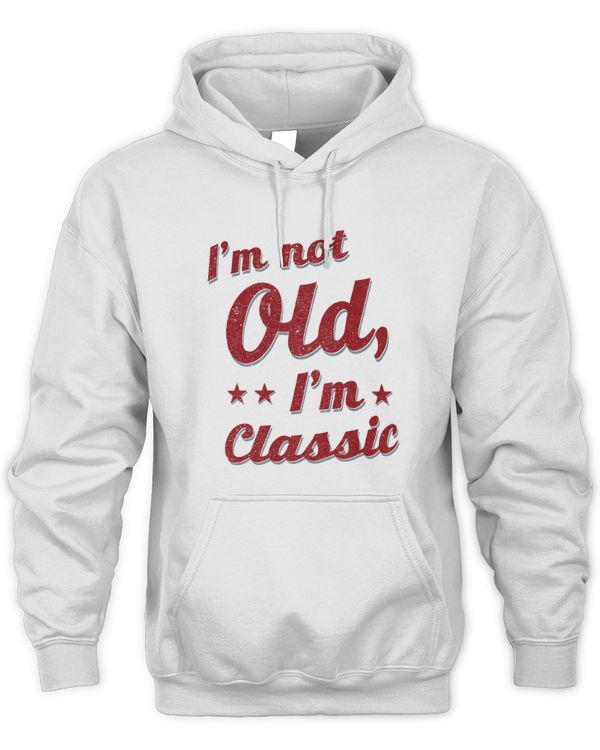 I'm Not Old, I'm Classic Hoodies