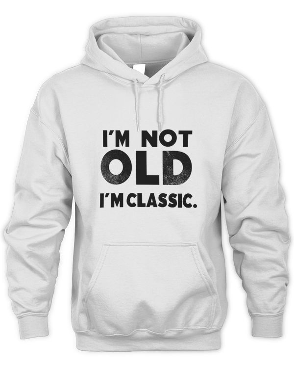 I'm Not Old, I'm Classic Hoodies