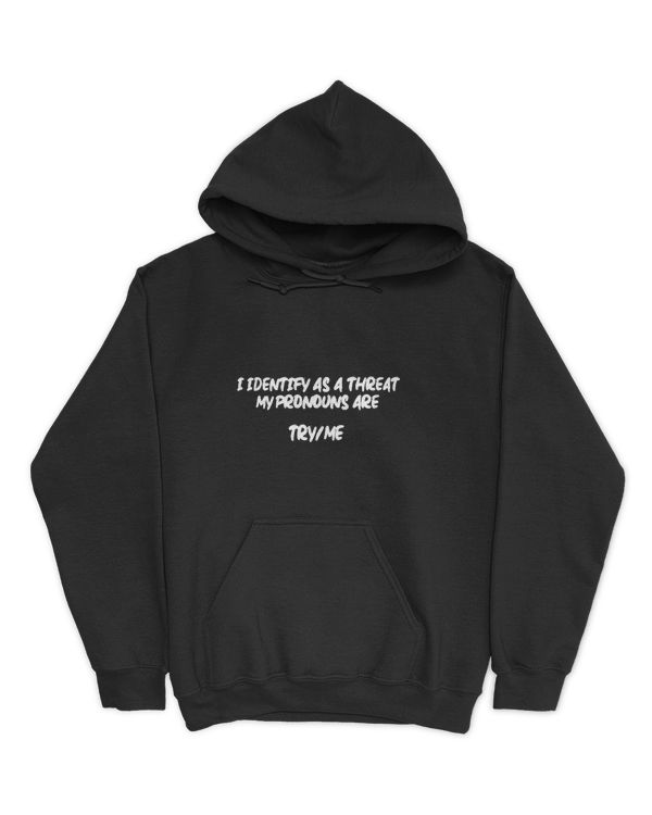 i identify as a threat my pronounce are try me-01