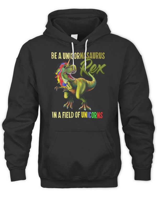 Be A Unicornasaurus Rex In A Field Of Unicorns T-Shirt