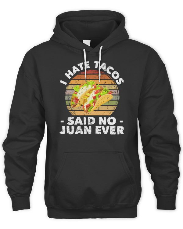 I hate tacos Said no Juan ever T-Shirt