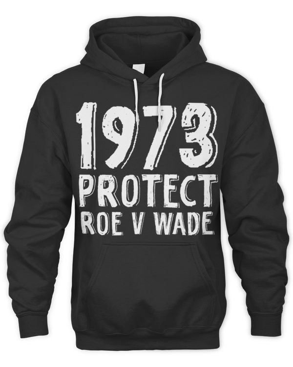1973 Protect Roe V Wade T-Shirt 1973 Protect Roe V Wade T-Shirt