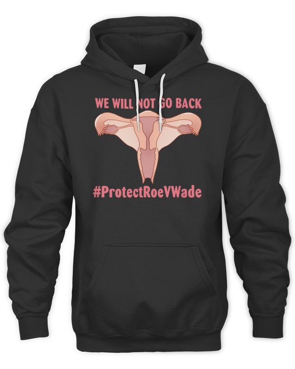 We Will Not Go Back T-Shirt We Will Not Go Back #ProtectRoeVWade Pro Choice T-Shirt
