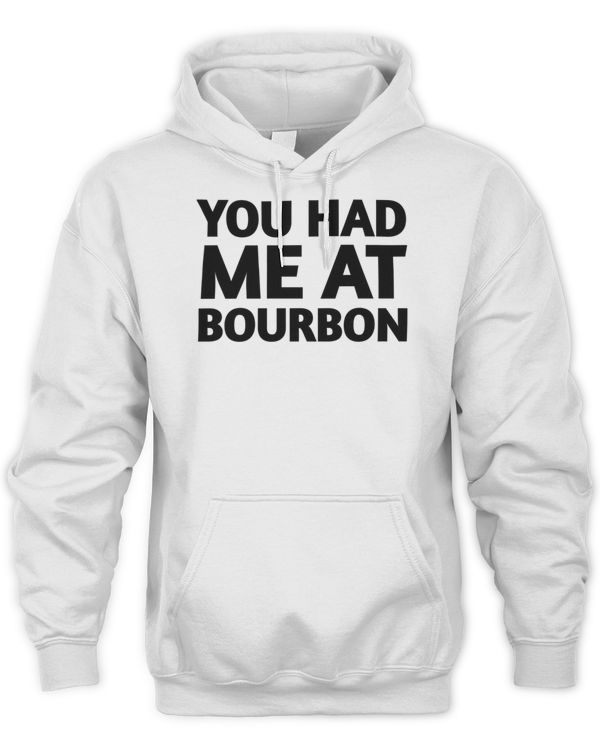 You Had Me At Bourbon 319 Shirt