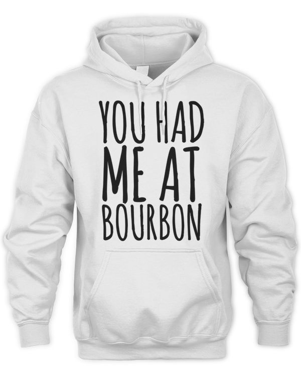 You Had Me At Bourbon 320 Shirt