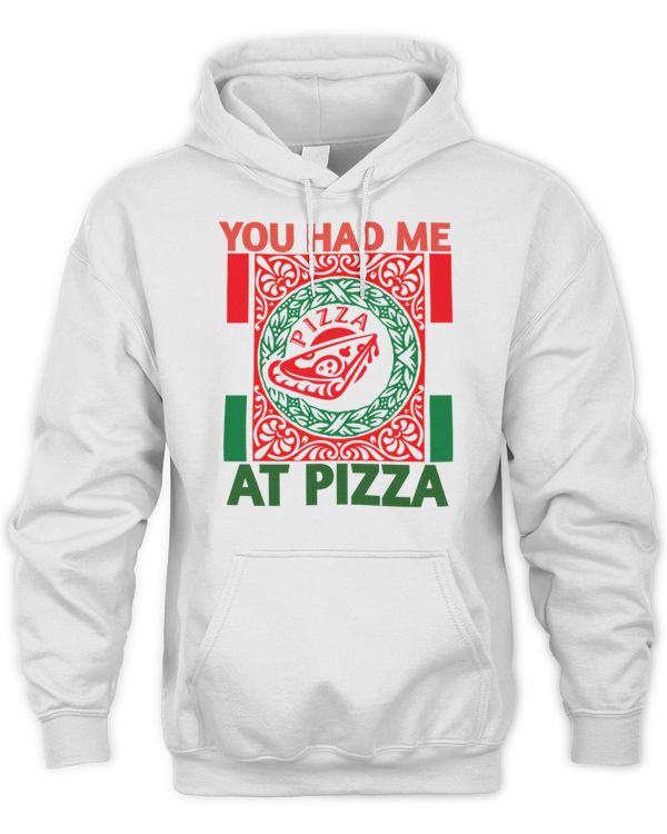 you had me at pizza 11 Shirt