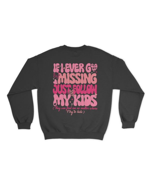 If I ever go missing just follow my kids shirt