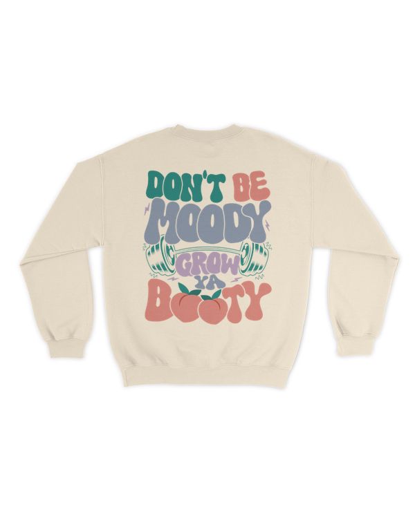 Don't be moody grow ya booty shirt