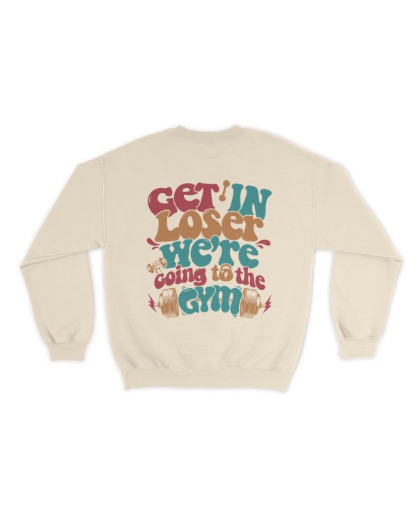 Get in loser we're going to the gym shirt