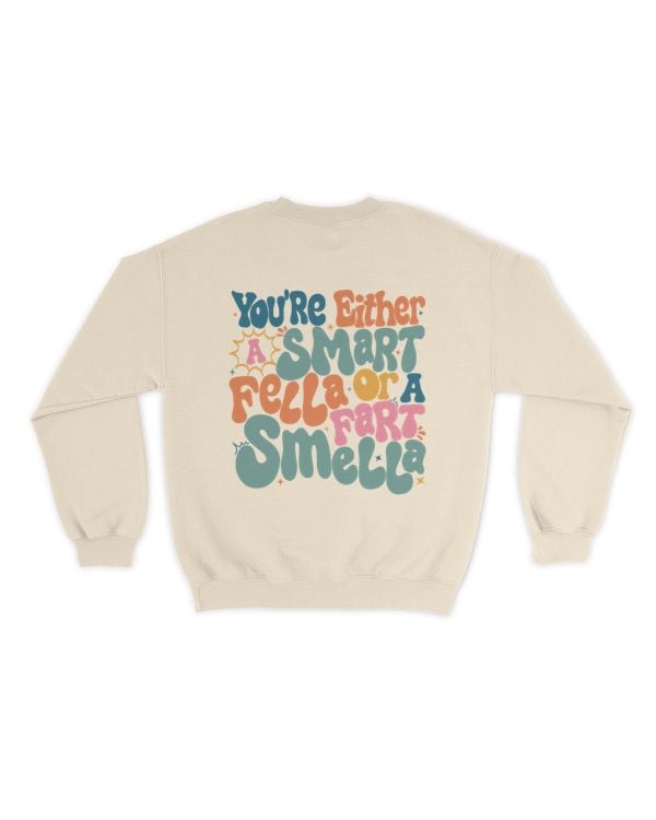 You're either a smart fella or a fart smella shirt