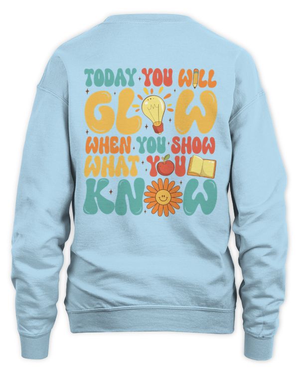 Today you will glow when you show what you know shirt