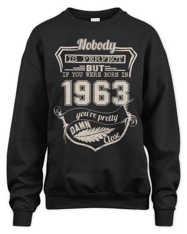 Nobody Is Perfect But If You Were Born In 1963 You're Pretty Damn Close USA59