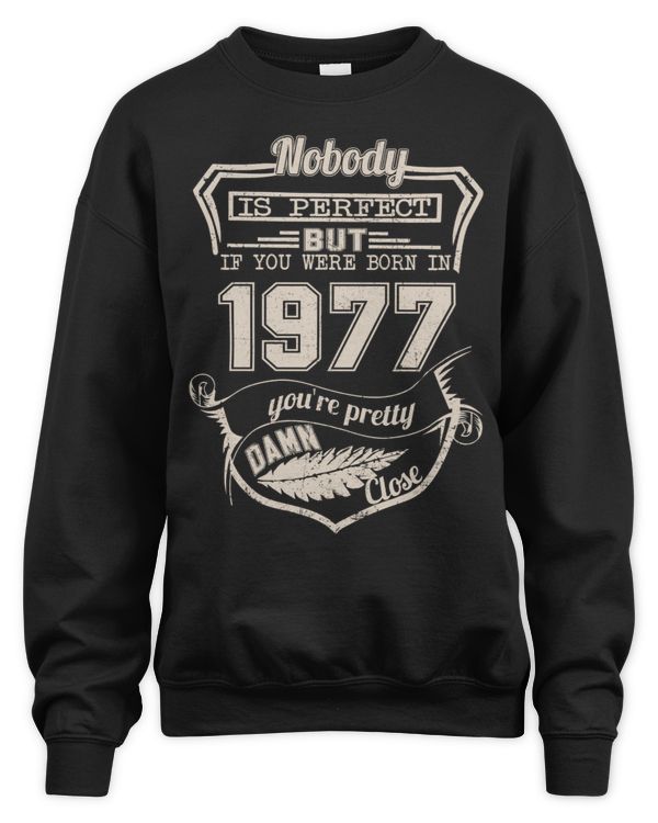 Nobody Is Perfect But If You Were Born In 1977 You're Pretty Damn Close USA59
