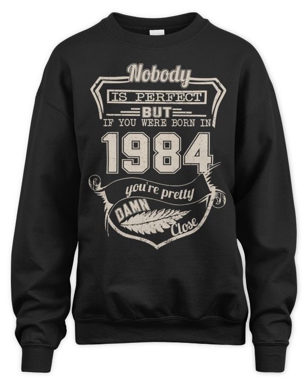 Nobody Is Perfect But If You Were Born In 1984 You're Pretty Damn Close USA59