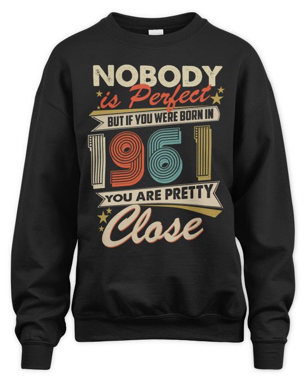 Nobody Is Perfect But If You Were Born In 1961 You Are Pretty Close USA62