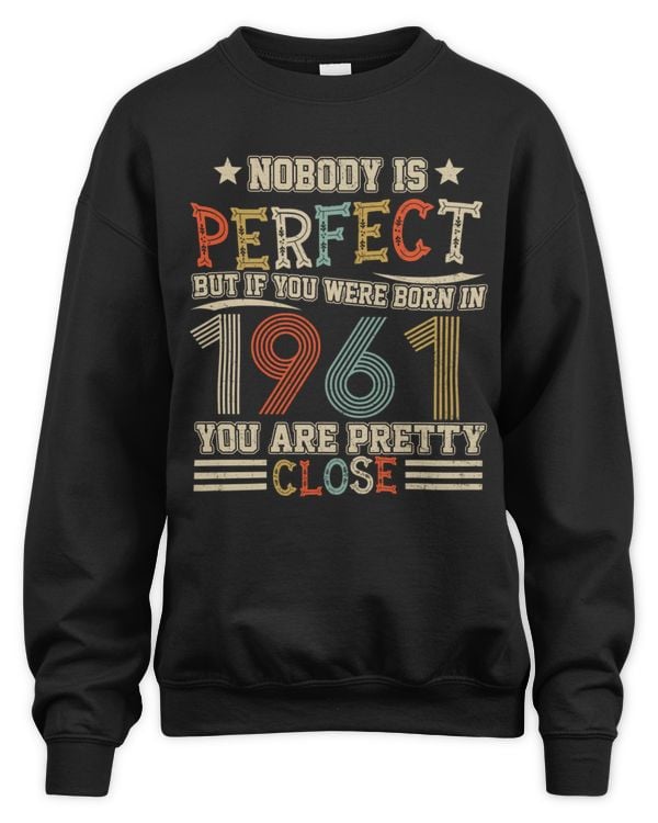 Nobody Is Perfect But If You Were Born In 1961 You Are Pretty Close USA80