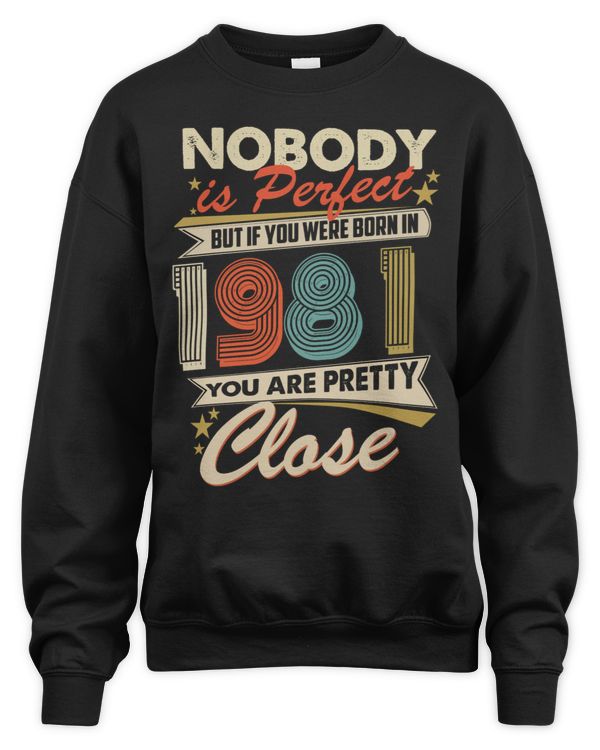 Nobody Is Perfect But If You Were Born In 1981 You Are Pretty Close USA62