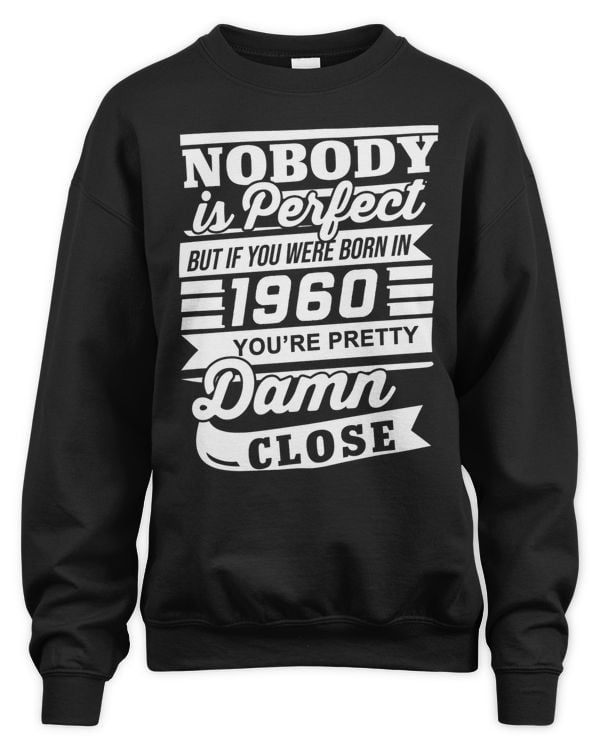 Nobody Is Perfect But If You Were Born In 1960 You're Pretty Damn Close USA81