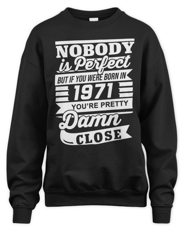 Nobody Is Perfect But If You Were Born In 1971 You're Pretty Damn Close USA81