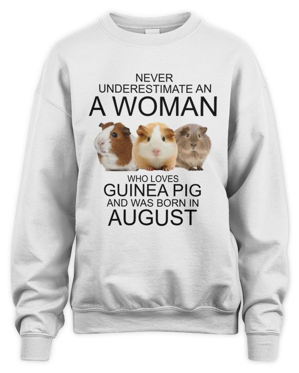 Never underestimate an a woman who loves guinea pig an was born in AUGUST