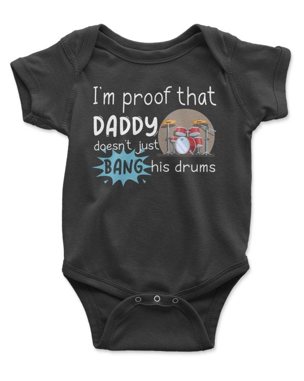 I am proof that Daddy doesn't just Bang his drums