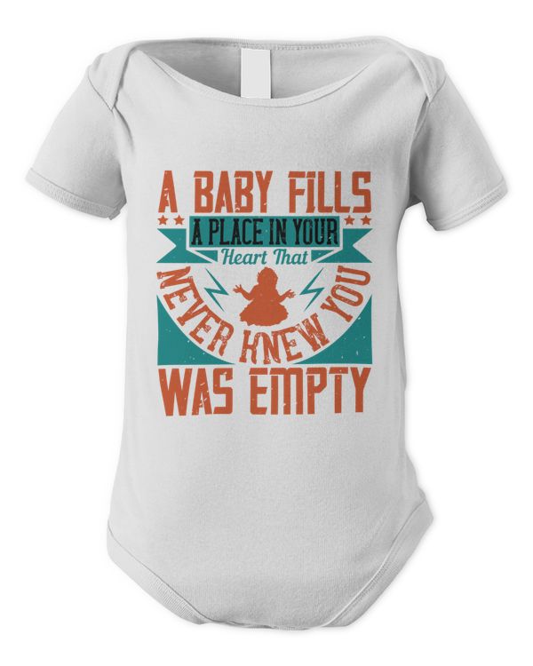 A Baby Fills A Place In Your Heart That You Never Knew Was Empty Baby Shirt, Gift For Family, Toddler T Shirt, Baby Bodysuit
