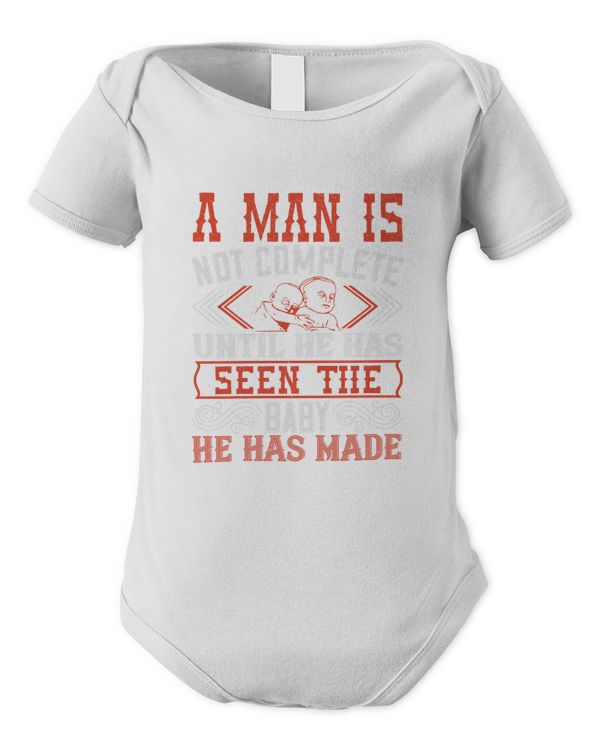 A Man Is Not Complete Until He Has Seen The Baby He Has Made Baby Shirt, Gift For Family, Toddler T Shirt