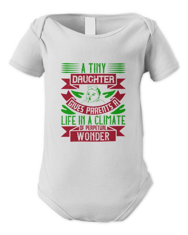 A Tiny Daughter Gives Parents A Life In A Climate Of Perpetual Wonder Baby Shirt, Gift For Family, Toddler T Shirt, Baby Bodysuit
